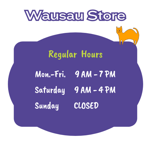 Wausau Hours: Monday to Friday 9 AM to 7 PM. Saturday 9 AM to 4 PM. Closed Sundays.